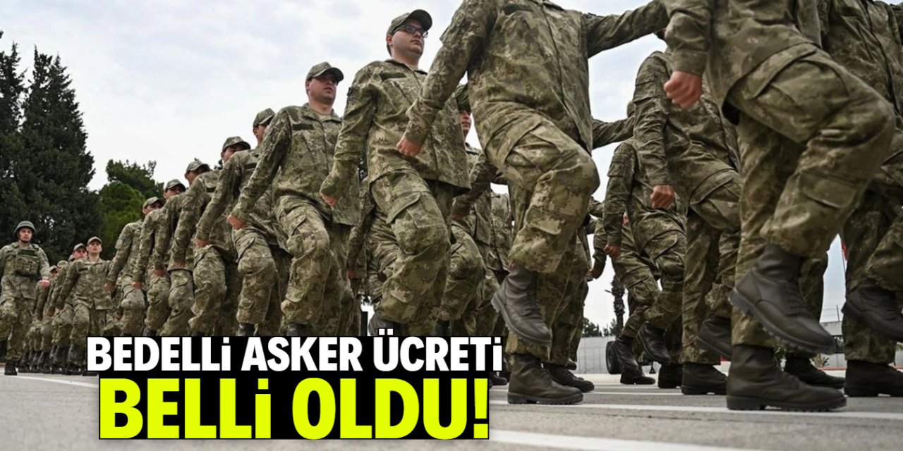 2026 Bedelli Askerlik Ücreti belli oldu