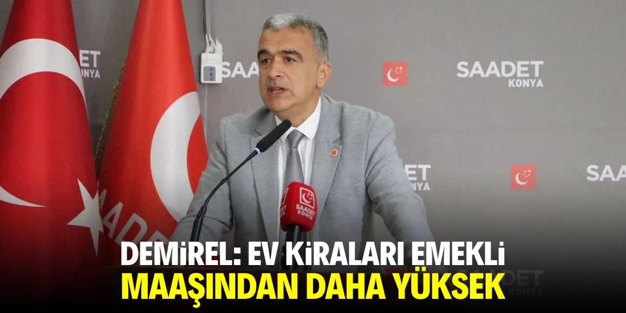 Demirel: Ev kiraları emekli maaşından daha yüksek
