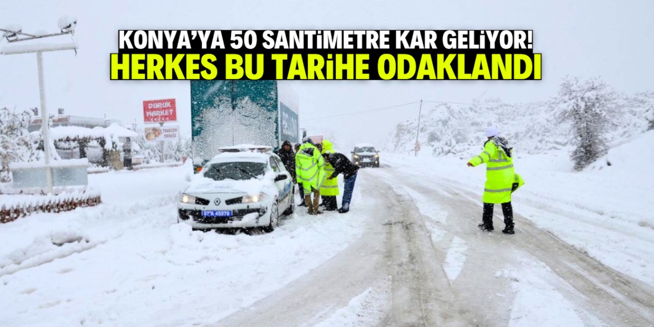 Konya'ya 50 santimetre kar geliyor! Herkes bu tarihe odaklandı