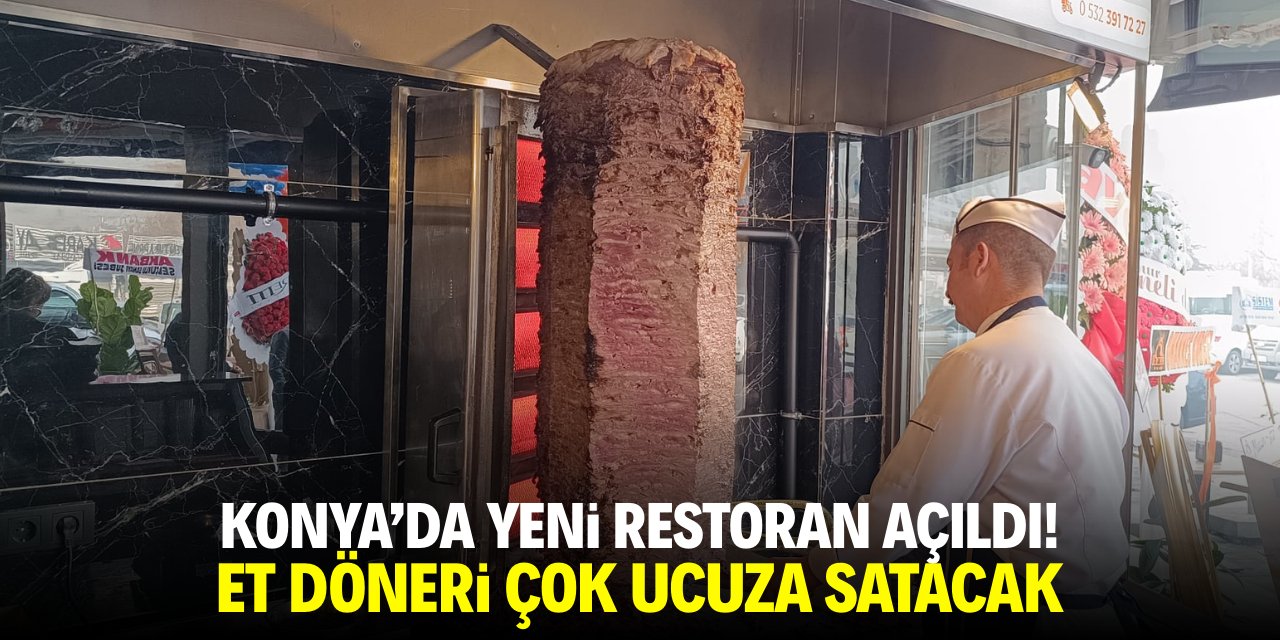 Konya'da yeni restoran açıldı! Et döneri çok ucuza satacak