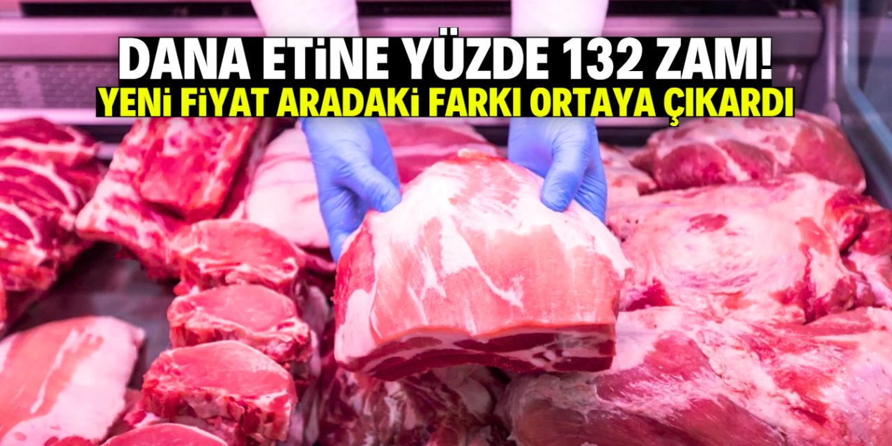 Dana etine yüzde 132 zam geldi! Türkiye ve dünyadaki fiyat farkında bir ilk