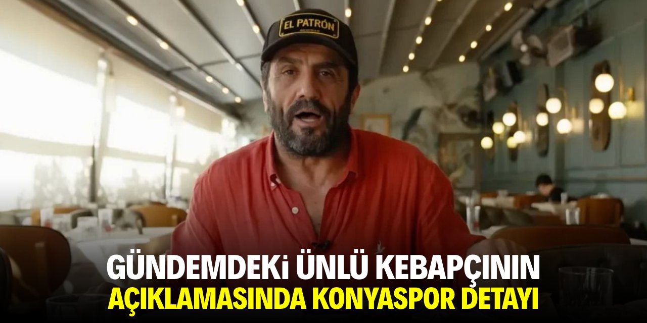 Gündemdeki ünlü kebapçının açıklamasında Konyaspor ayrıntısı!