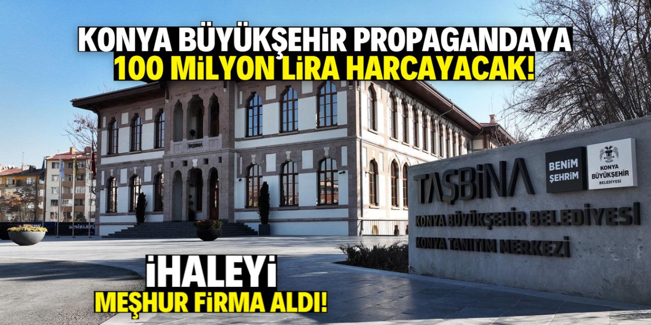 Konya Büyükşehir propagandaya 100 milyon harcayacak! İşte ihaleyi alan meşhur firma
