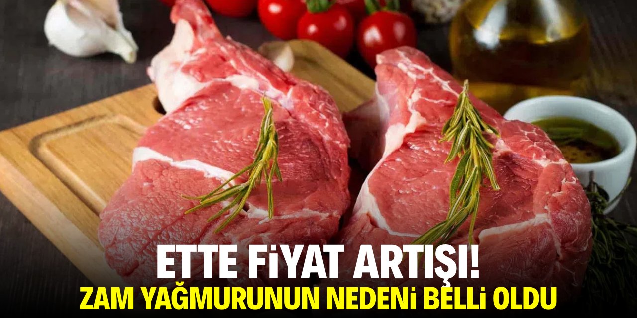 Ette fiyat artışı! Zam yağmurunun nedeni belli oldu