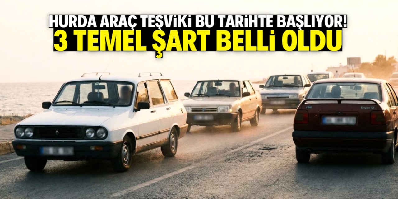 Hurda araç teşvikinde 3 temel şart belli oldu! Bu tarihte başlıyor