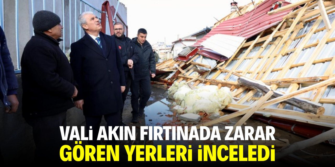 Konya Valisi Akın fırtınada zarar gören yerleri inceledi