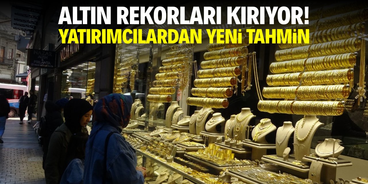 Gram altın rekorları kırıyor! Yatırımcılardan yeni tahmin geldi