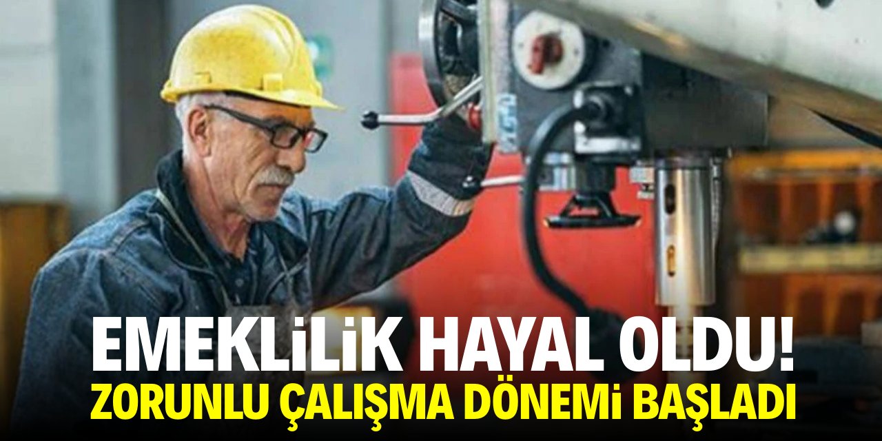 Emeklilik hayal oldu! Zorunlu çalışma dönemi başladı