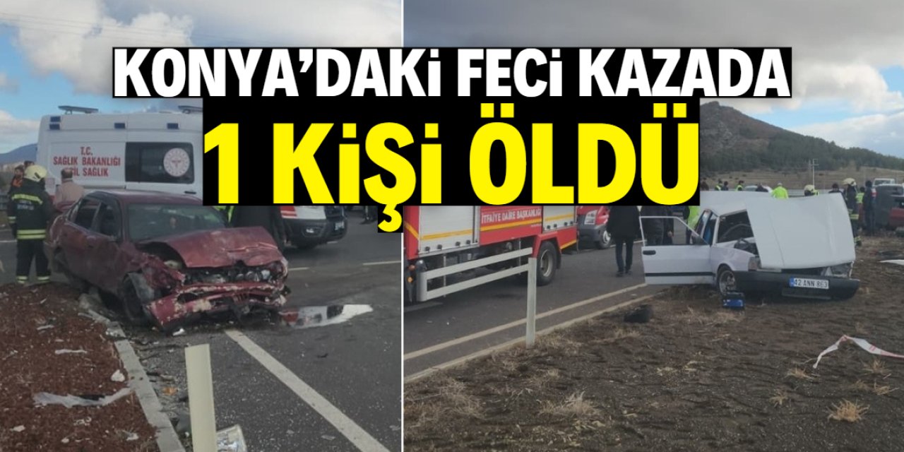 Konya'da iki otomobilin çarpıştığı kazada 1 kişi öldü, 1 kişi yaralandı
