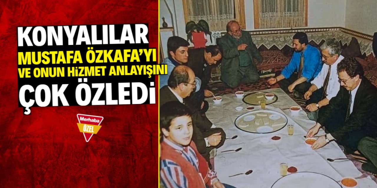 Konyalılar Mustafa Özkafa'yı ve onun samimiyetini özledi