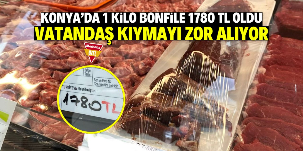 Konyalılar 1780 TL olan bonfilenin tadını unuttu! Kıyma alabilen şükrediyor