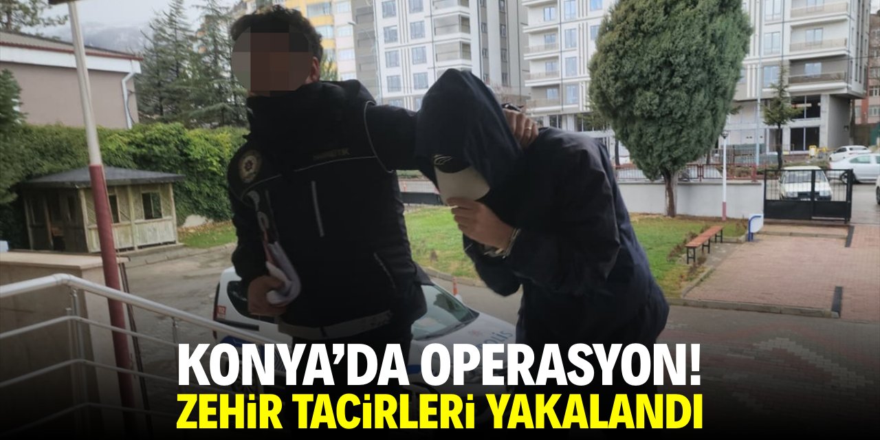 Konya'da operasyon! Zehir tacirleri tutuklandı