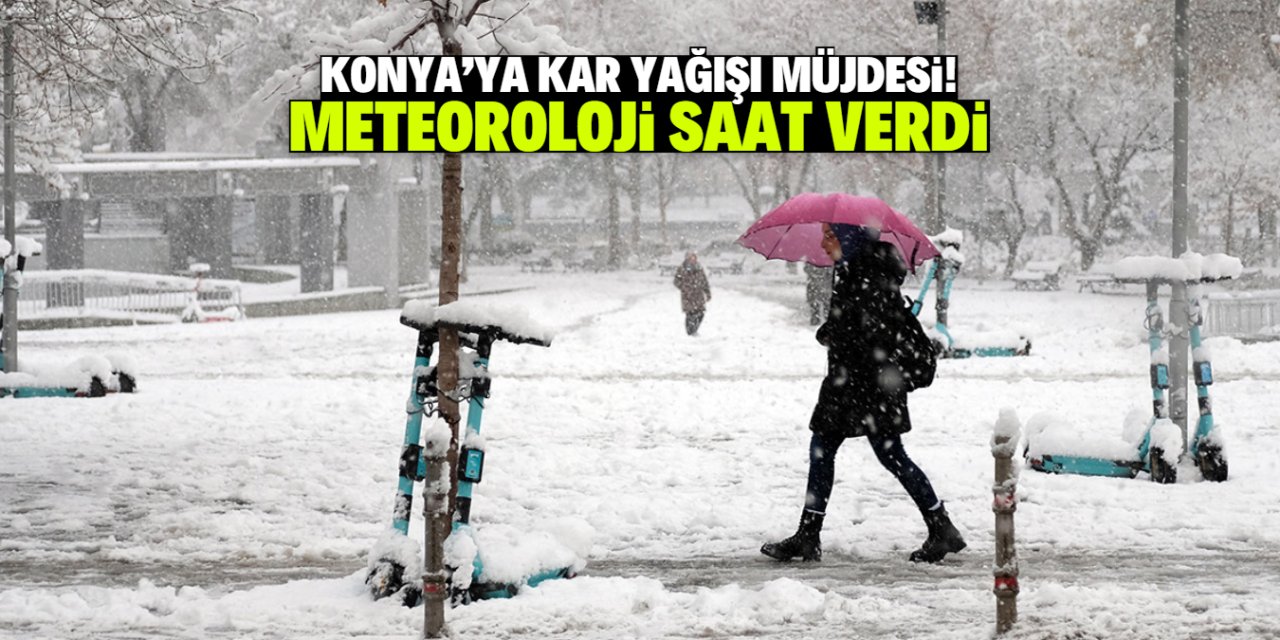 Konya'ya kar yağışı müjdesi! Meteoroloji saat verdi