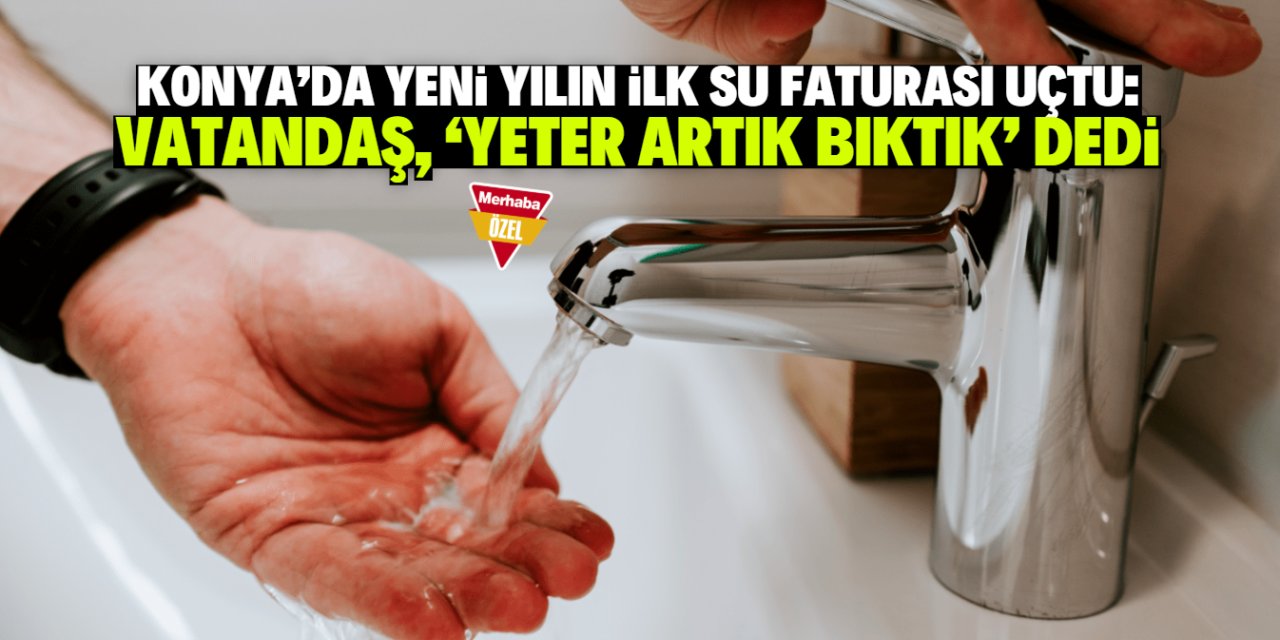 Konya'da yeni yılın ilk su faturası kabarık geldi! 13 gün önce zam yapılmıştı