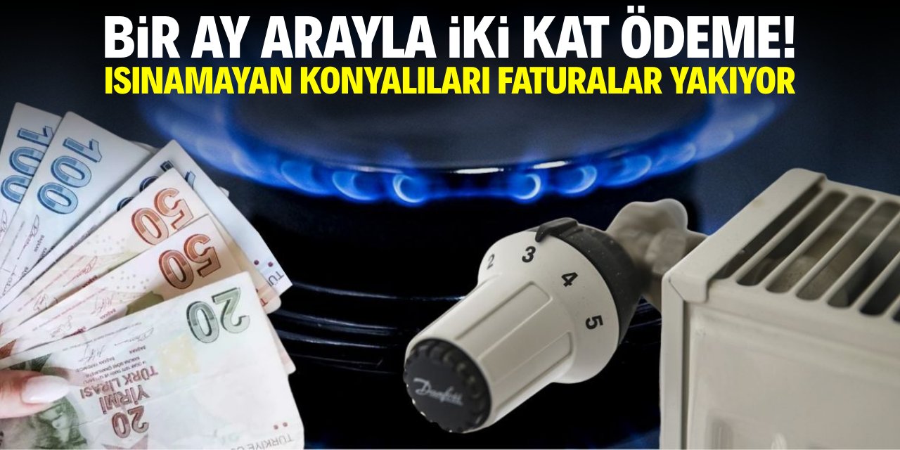 Bir ay arayla iki kat ödeme! Isınamayan Konyalıyı faturalar yakıyor