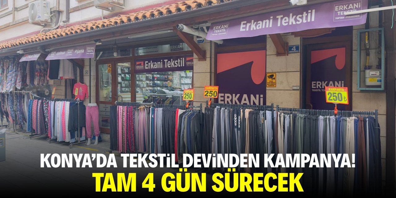 Konya’nın tekstil devinden kampanya! Tam 4 gün sürecek