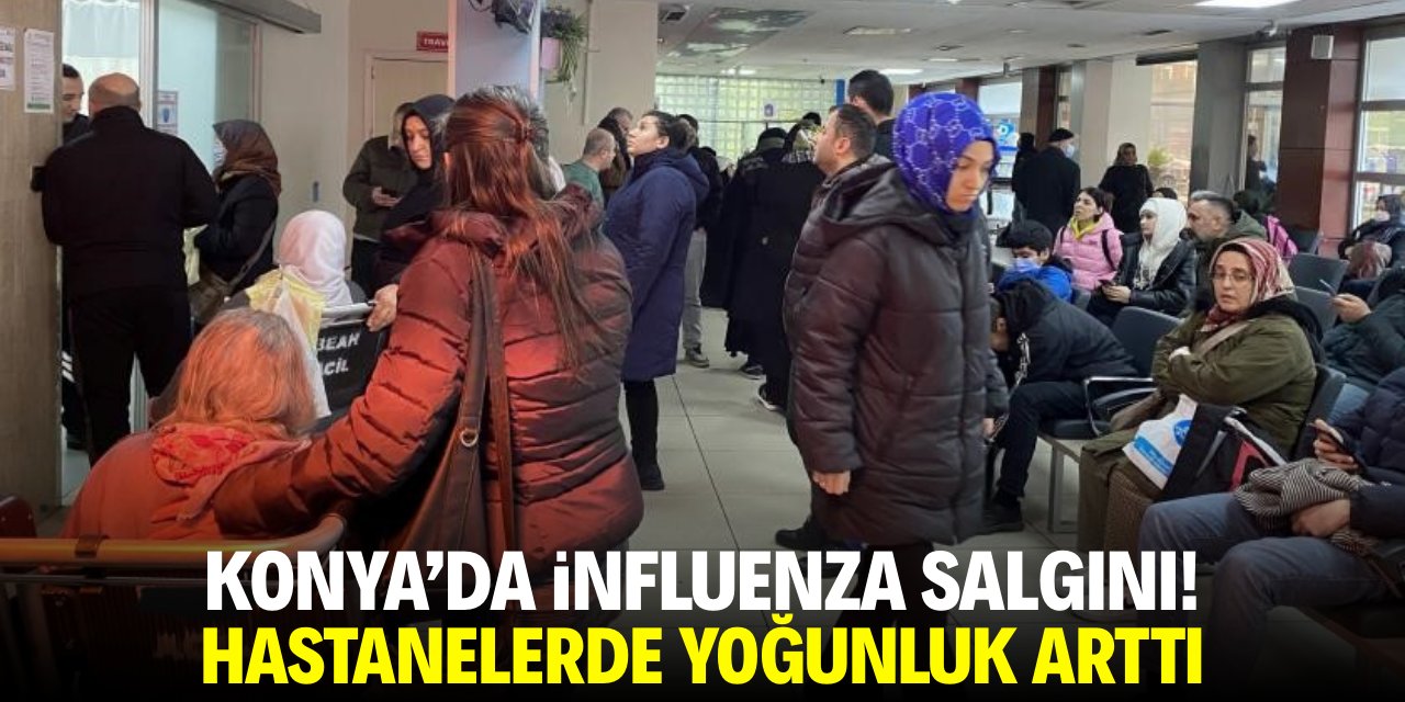 Konya'da influenza salgını! Hastanelerde yoğunluk arttı