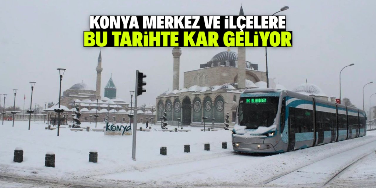 Konya merkez ve ilçelerine kar yağışı müjdesi! Bu tarihte sevineceğiz