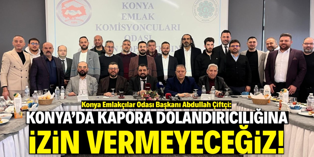 Abdullah Çiftçi: Konya'da kapora dolandırıcılığına izin vermeyeceğiz!