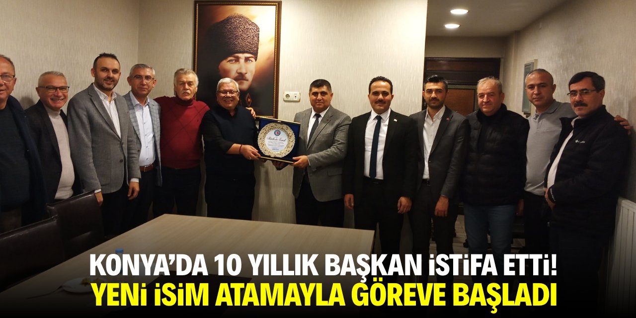 Konya'da 10 yıllık başkan istifa etti! Yeni isim atamayla göreve başladı
