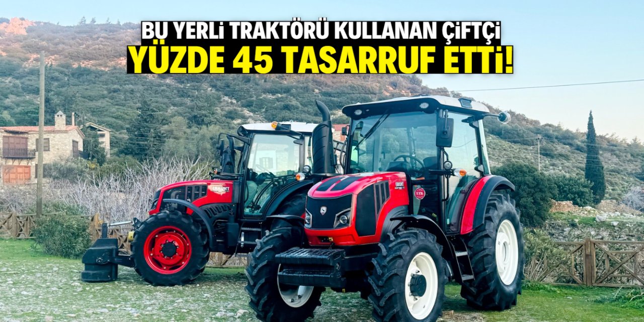 Yerli traktör kullanan çiftçi yüzde 45 tasarruf etti! İşte o marka