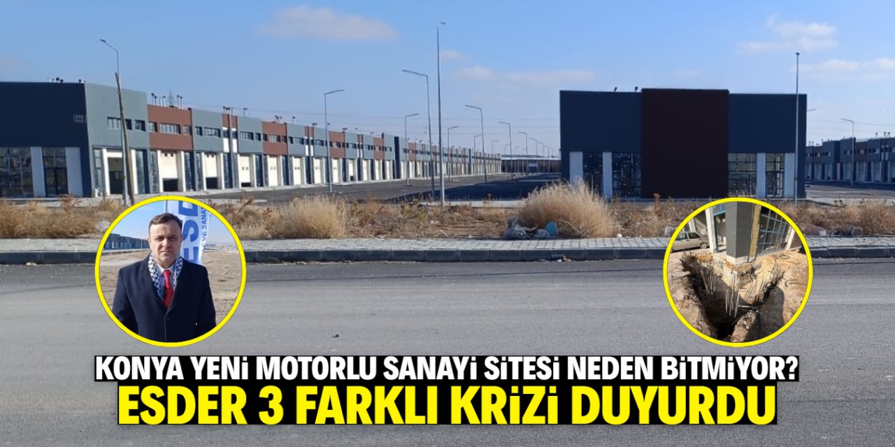 Konya Yeni Motorlu Sanayi Sitesi'nde 3 farklı kriz var! ESDER açıkladı