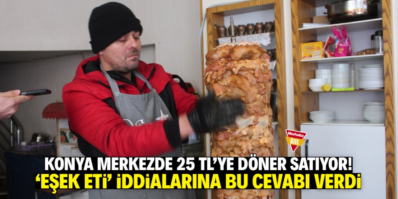 Konya merkezde 25  TL'ye döner satılıyor! Mekandan 'eşek eti' iddialarına yanıt