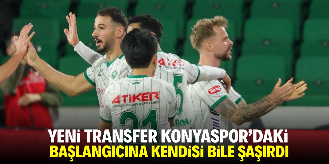 Yeni transfer Konyaspor'daki başlangıcına kendisi bile şaşırdı