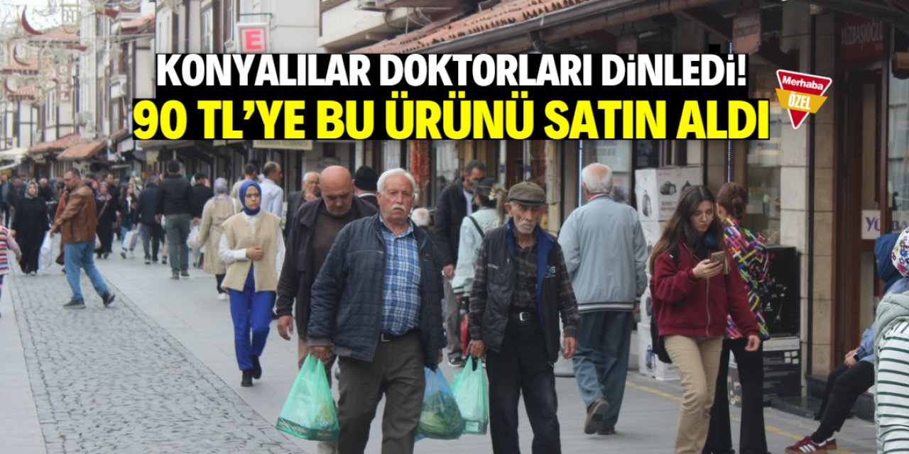 Konyalılar doktorları dinledi! 90 TL olan ürünün satışı arttı