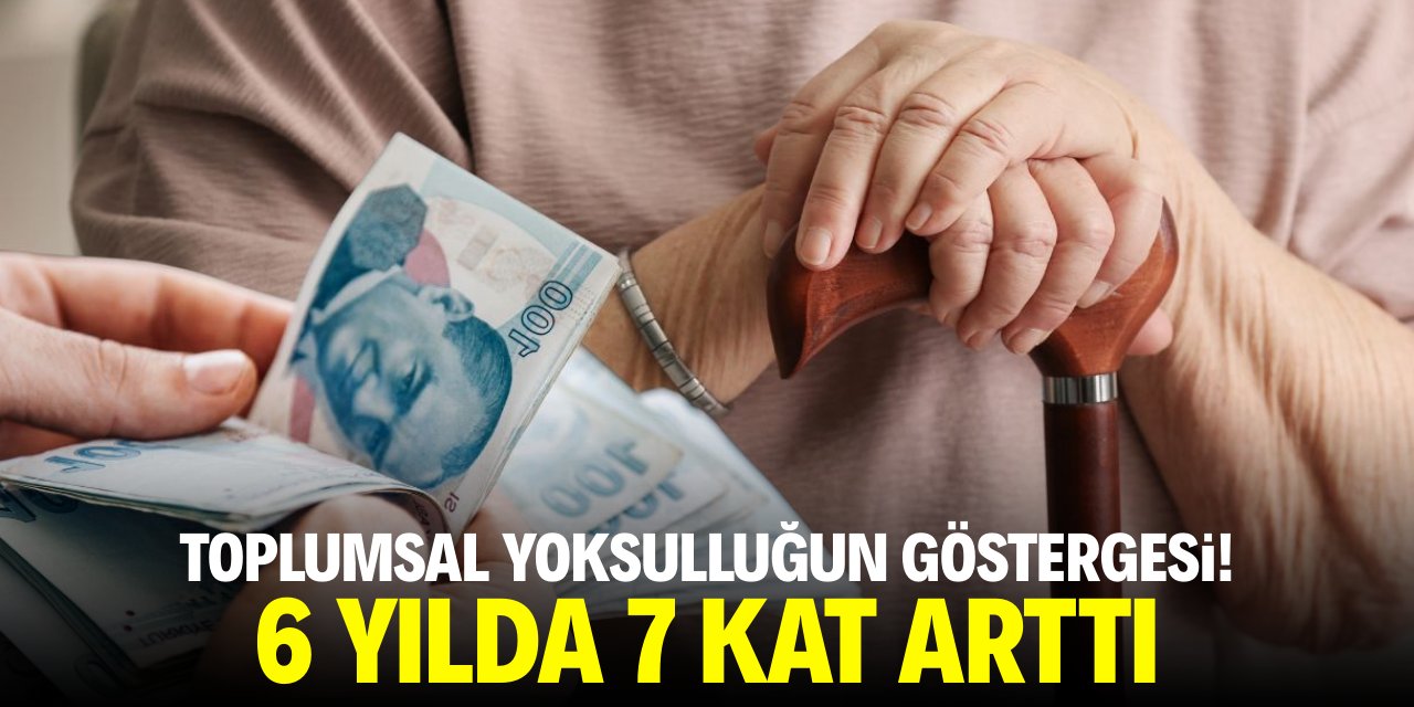 Toplum olarak yoksulluğun göstergesi! 6 yılda 7 kat arttı