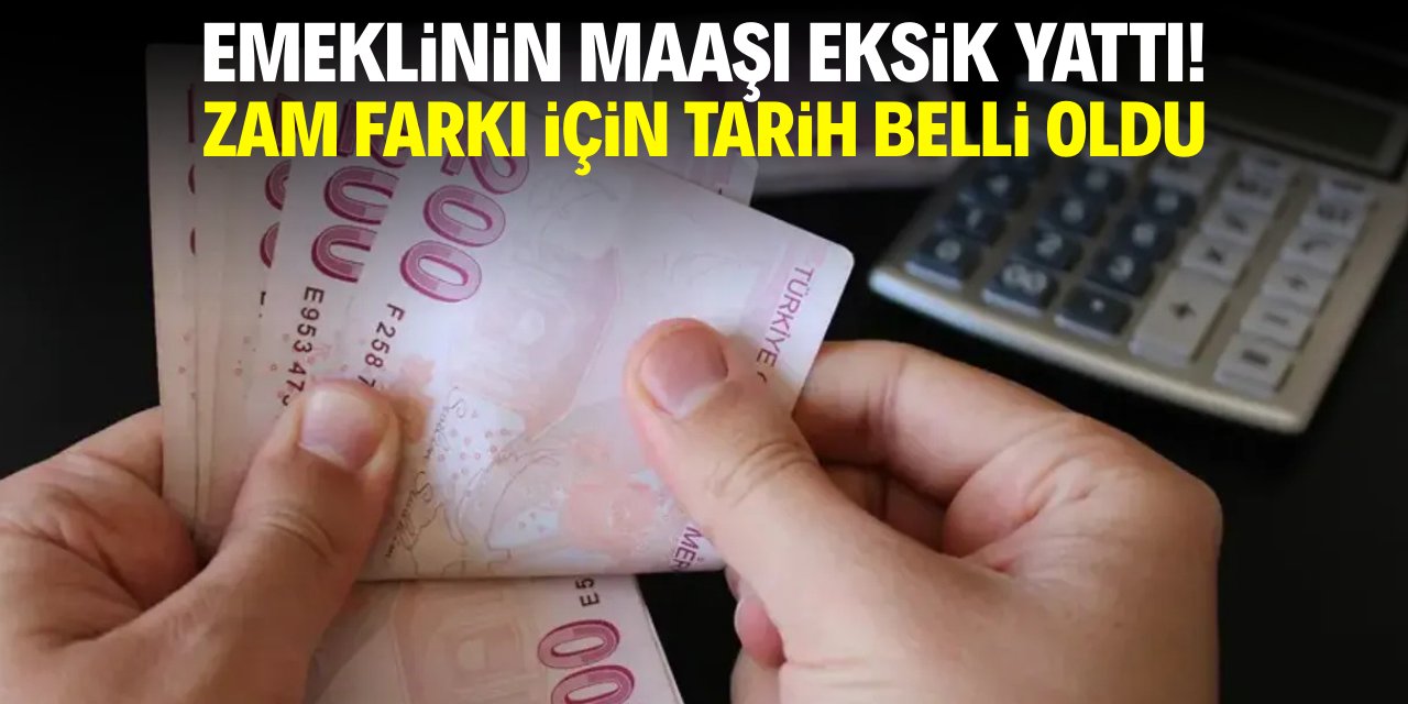 Emeklinin maaşı eksik yattı! Zam farkı için tarih belli oldu