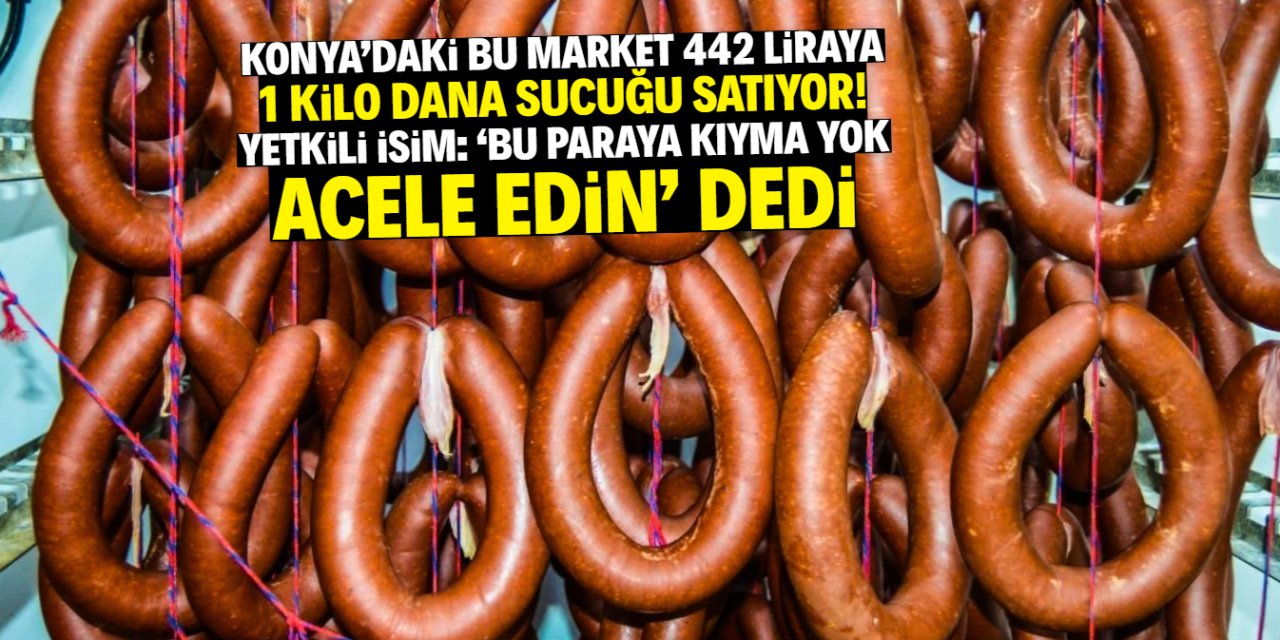 Konya'daki bu market 442 TL'ye 1 kilo sucuk satıyor! Meşhur markanın ürünü