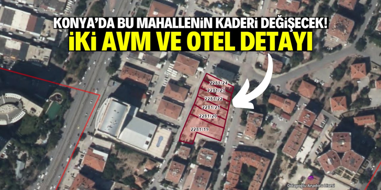 Konya'da bu mahallenin imar planı değişti! İki AVM ve otel detayı