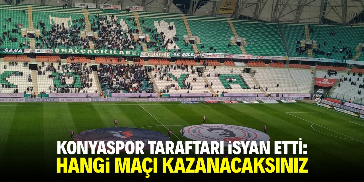 Konyaspor taraftarı isyan etti: Hangi maçı kazanacaksınız?