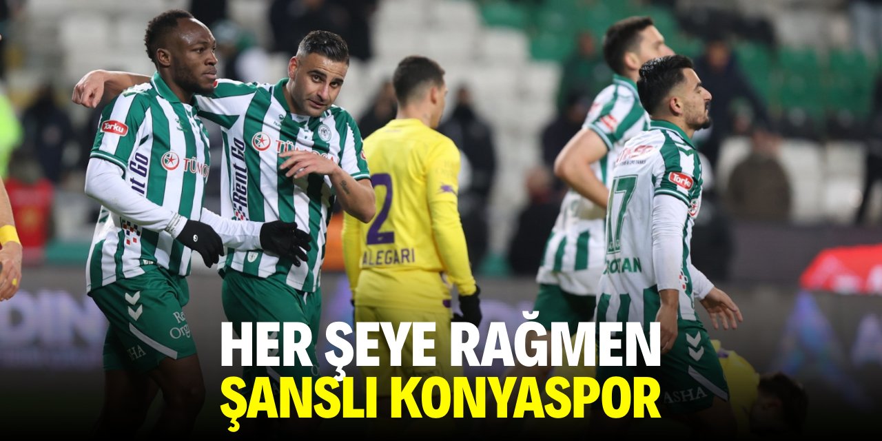 Her şeye rağmen şanslı Konyaspor!