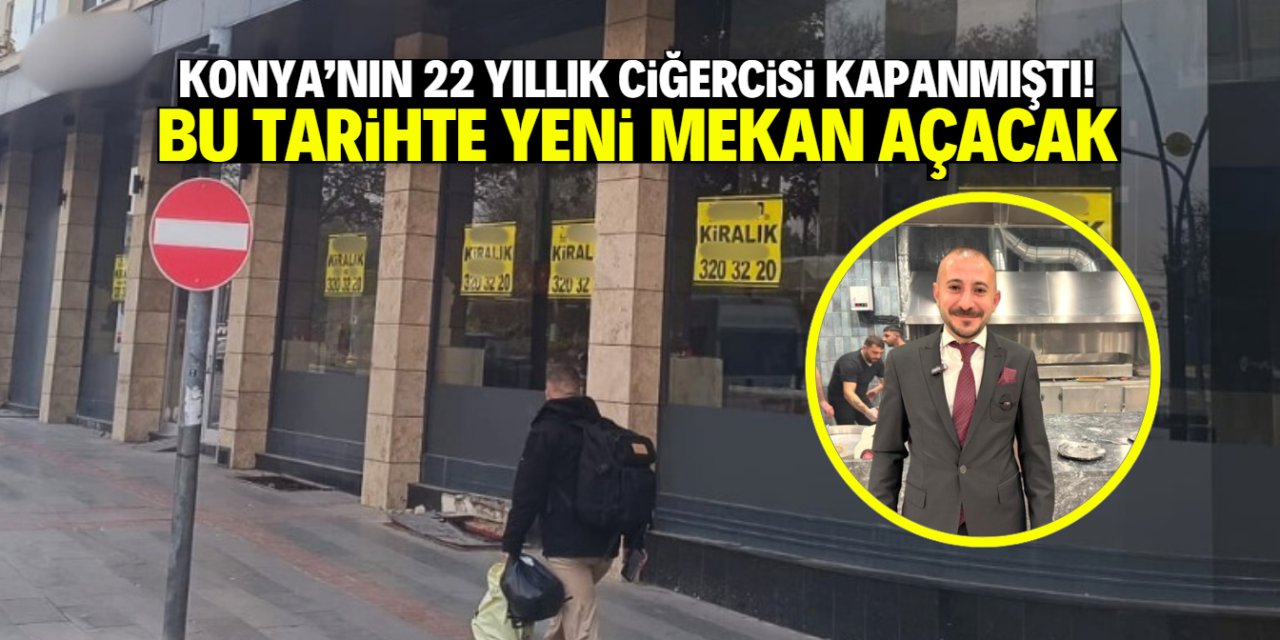 Konya'nın 22 yıllık ciğercisi kapanmıştı! Yeni mekanı bu tarihte açacak