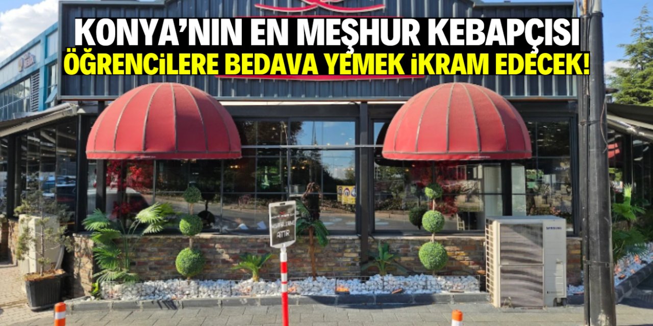 Konya'nın en meşhur kebapçısı öğrencilere bedava yemek ikram edecek!