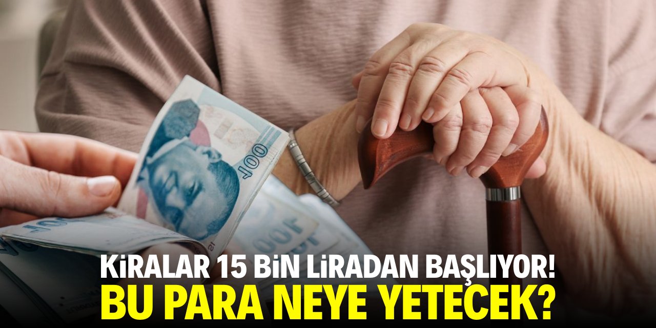 Kiralar 15 bin liradan başlıyor! Bu para neye yetecek?