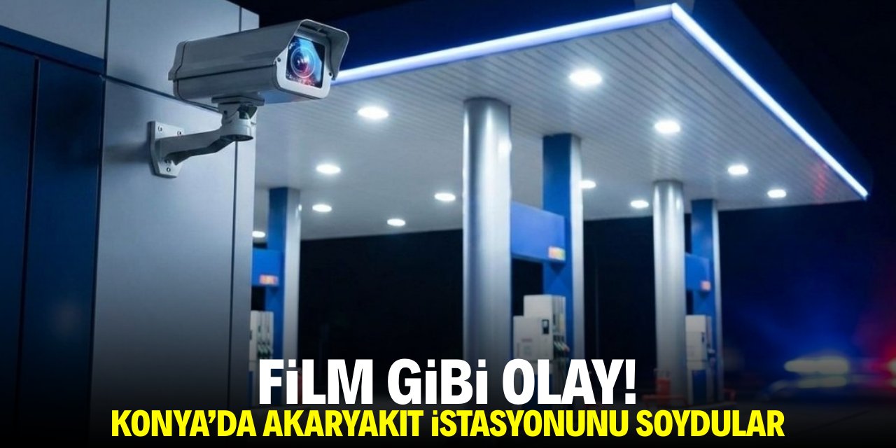 Konya'da silahlı zanlılar akaryakıt istasyonunu soydu