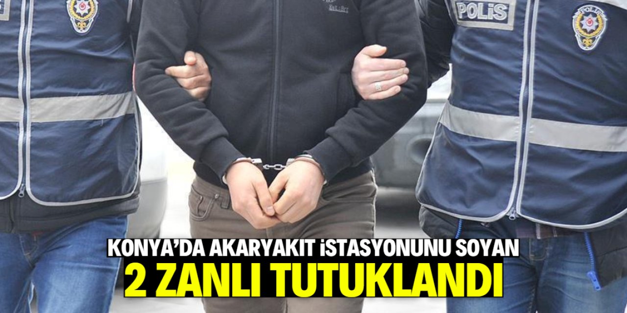 Konya'da akaryakıt istasyonunu soyan zanlılardan 2'si tutuklandı