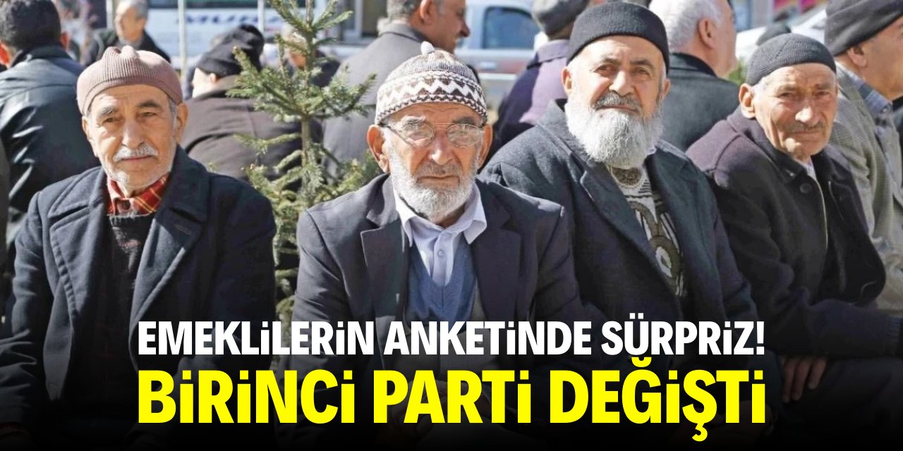 Emeklilerin anketinde sürpriz! Birinci parti değişti
