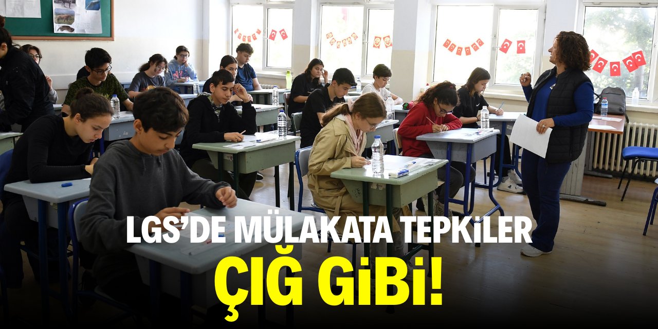 LGS'de mülakata tepkiler çığ gibi!