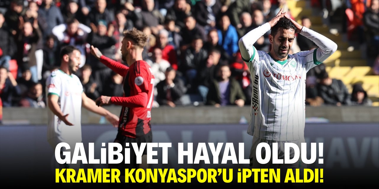 Galibiyet hayal oldu! Kramer Konyaspor'u ipten aldı