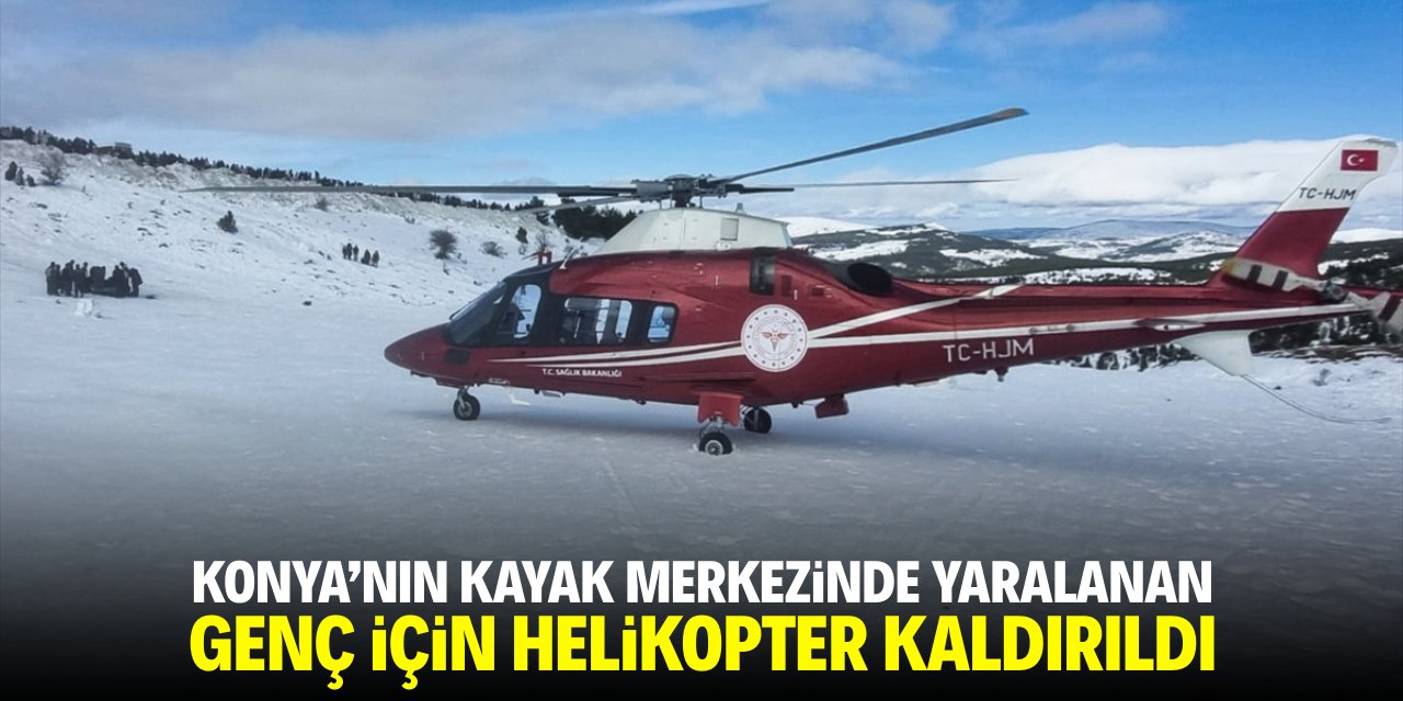 Konya'nın kayak merkezinde yaralanan genç için helikopter kaldırıldı