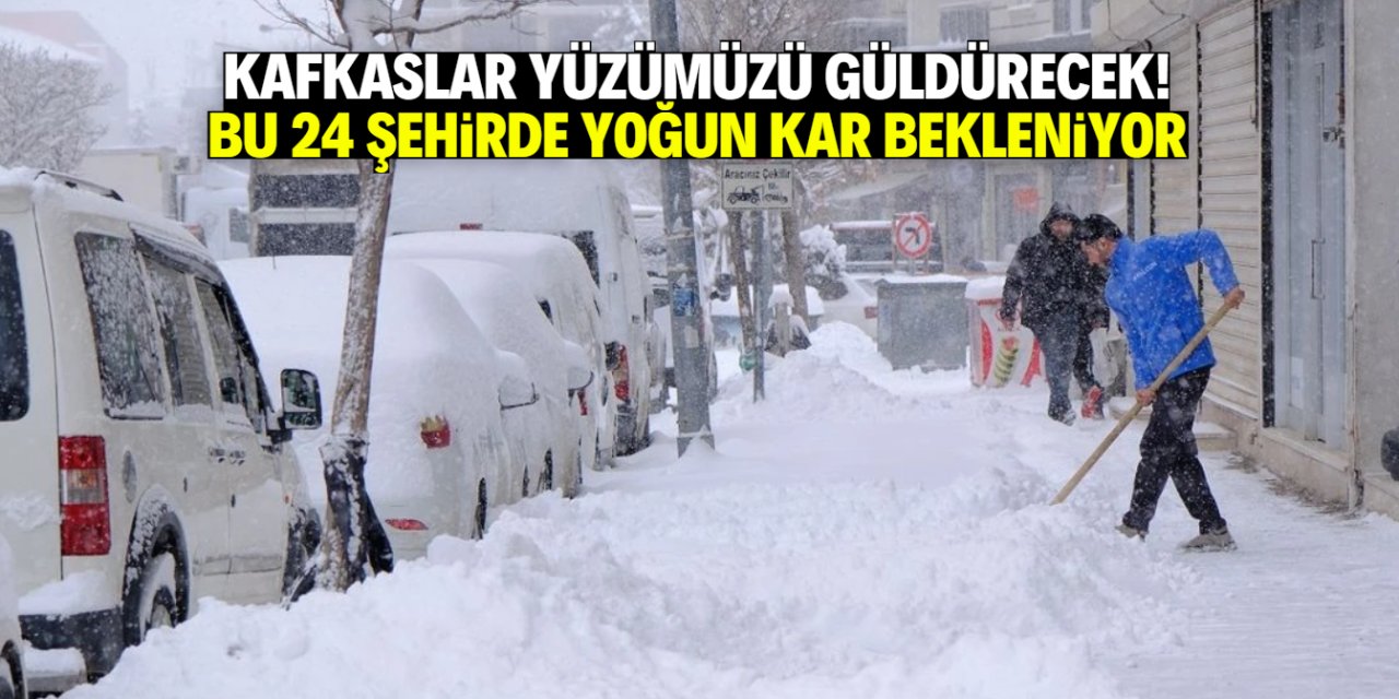 Kafkaslar'dan yeni dalga geliyor! Bu 24 şehir yoğun kar yağışıyla beyaza bürünecek