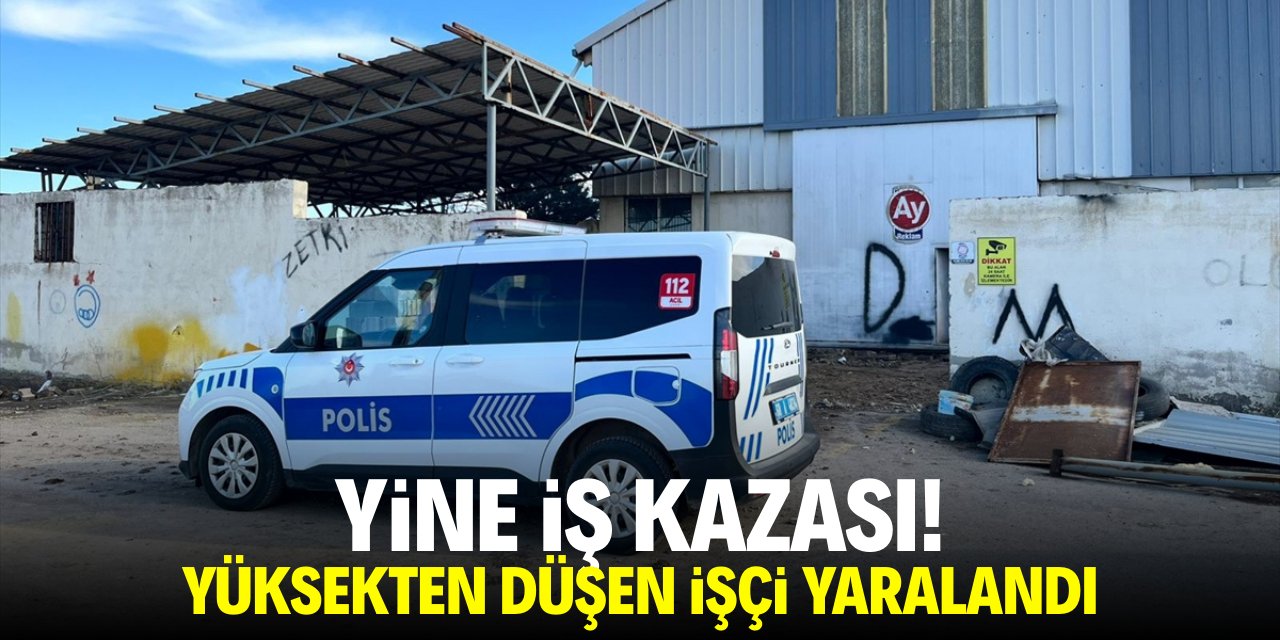 Yine iş kazası! Yüksekten düşen işçi yaralandı