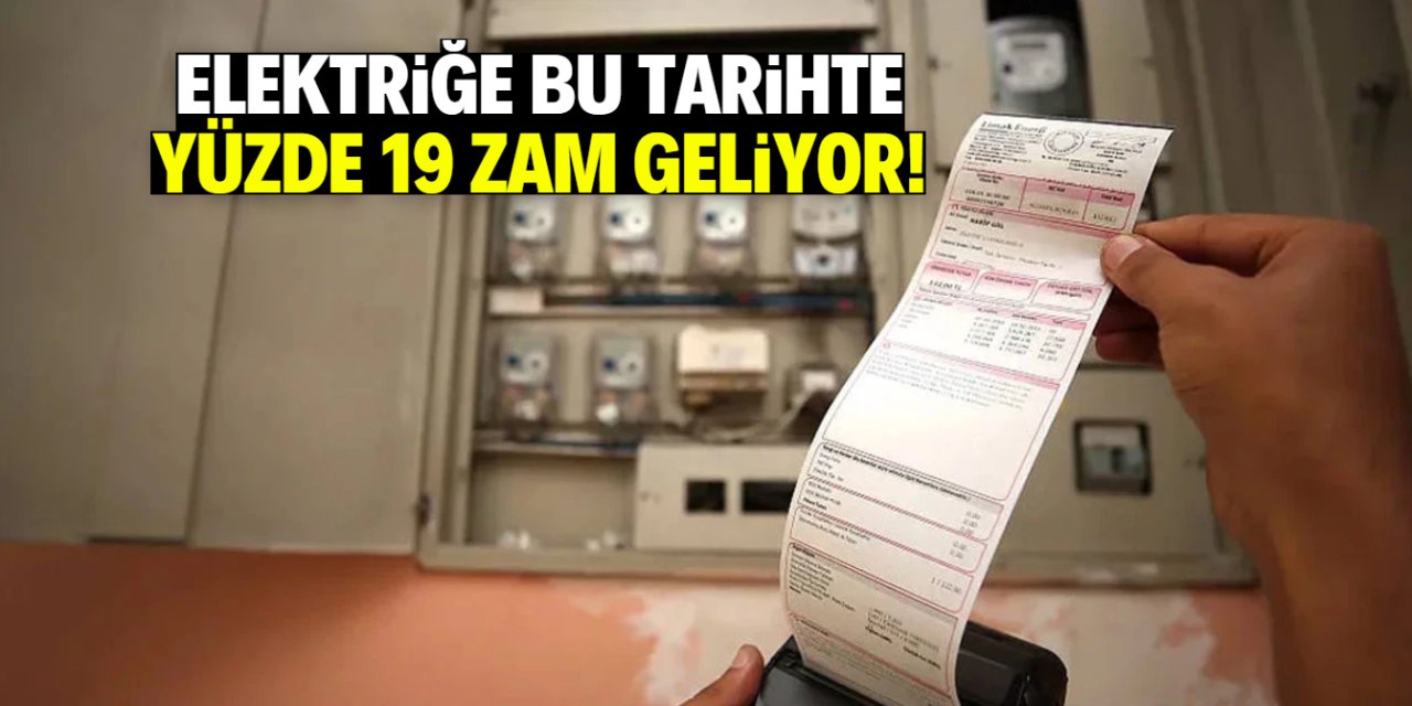 Elektriğe bu tarihte yüzde 19 zam geliyor!