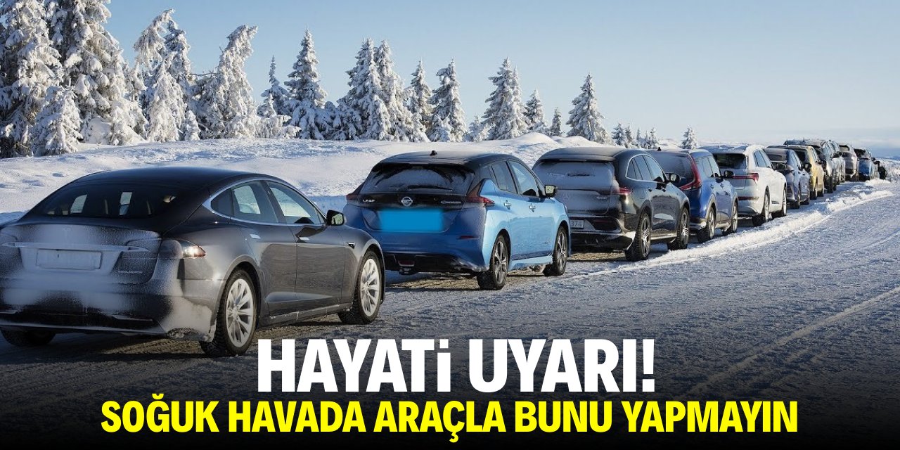 Hayati uyarı! Soğuk havada araçla bunu yapmayın