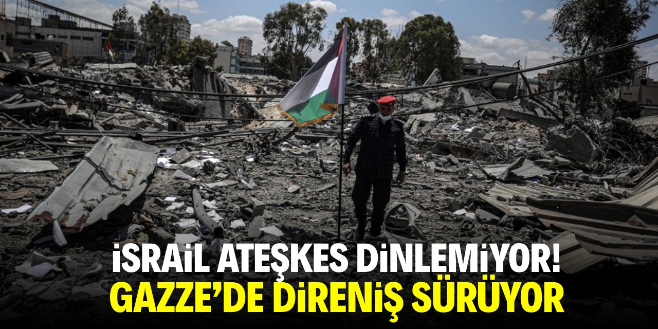İsrail ateşkes dinlemiyor! Gazze'de direniş sürüyor