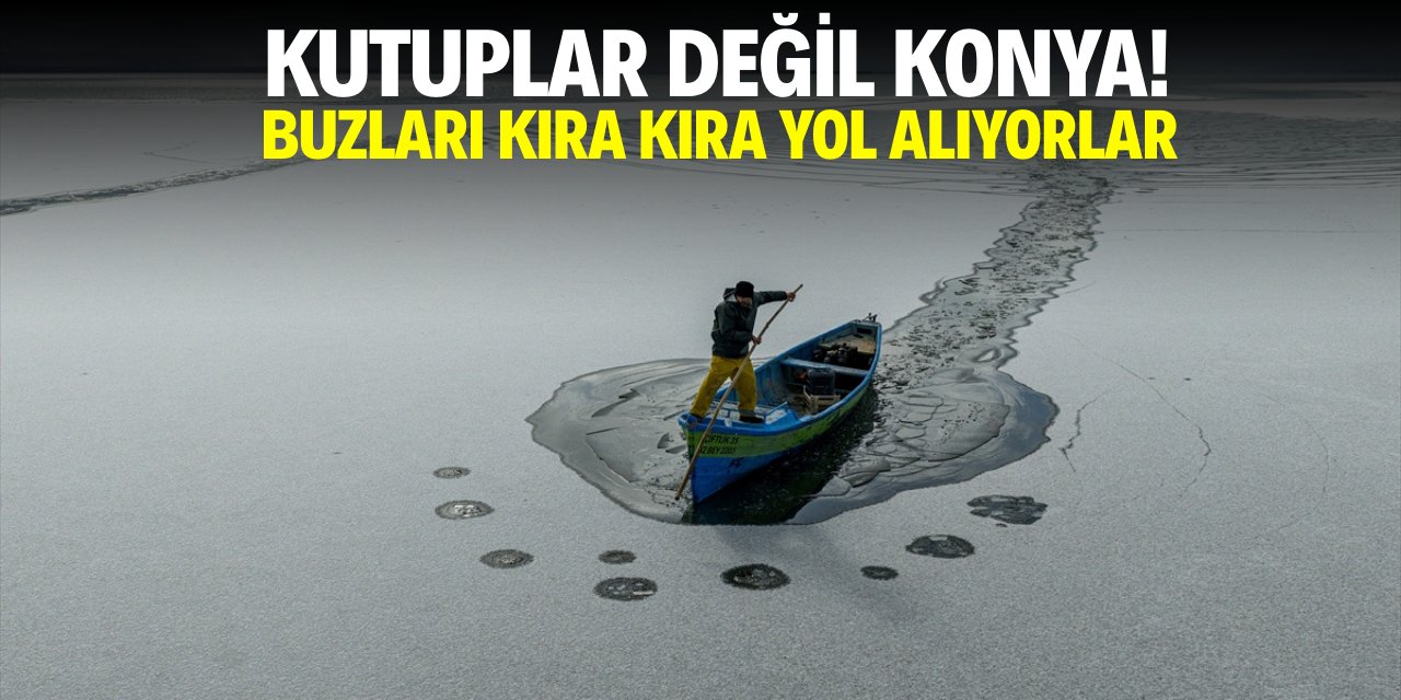 Kutuplar değil Konya! Buzları kıra kıra yol alıyorlar